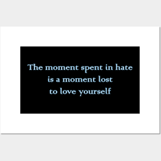 The Moment Spent in Hate is a Moment Lost to Love Yourself Posters and Art